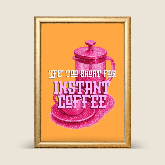 'Life's Too Short For Instant Coffee' Kitchen Print