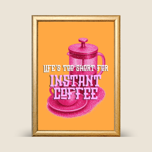'Life's Too Short For Instant Coffee' Kitchen Print