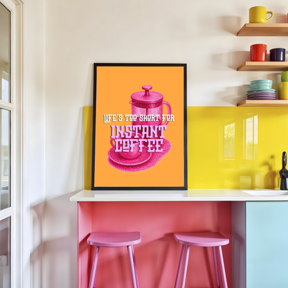 'Life's Too Short For Instant Coffee' Kitchen Print