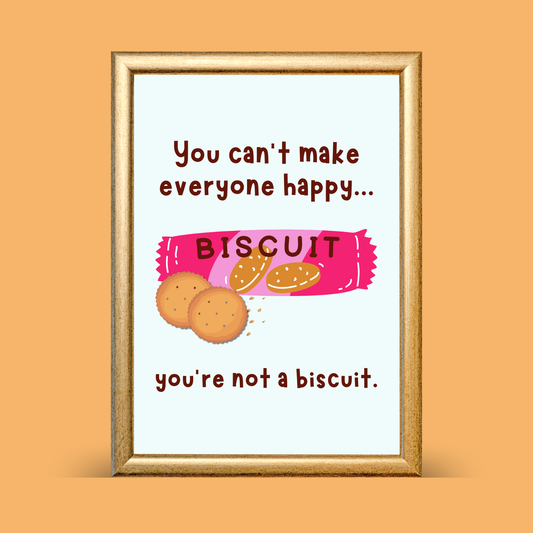 Framed print with a humorous message about making everyone happy and being a 'biscuit'.
