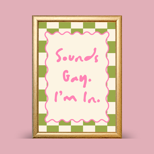 Framed artwork with text 'Sounds Gay. I'm In.' on a checkered background